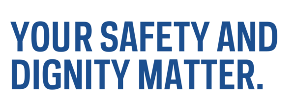 Image that states, "Your Safety and Dignity Matter."
